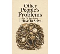 Other People's Problems That For Some Reason I Have To Solve: 6x9 Lined Notebook - Funny Office Humor Gift for Busy Professionals