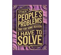 other people's problems that for some reason i have to solve: A Notebook for Tracking the Chaos You Didn’t Sign Up For