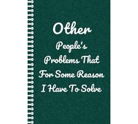 Other People's Problems That For Some Reason I Have To Solve: Blank Lined Notebook Journal - Funny Hr Human Resources Office Gag Gift for Coworkers, Employees, Adults, Bosses