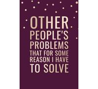 Other People's Problems That for Some Reason I Have to Solve: Funny Office Notebook | 6 x 9 in | 100 Ruled Pages with a Small Motivational Quote on Every Page