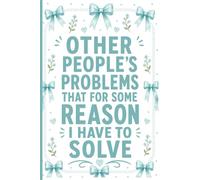 Other People's Problems That For Some Reason I Have To Solve: Funny Work Gag Lined Notebook for Office Coworkers and Employees, 6x9 Journal for Work ... Boss Humor, Manager Humor and Workplace Fun