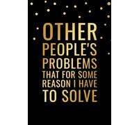 Other People's Problems That for Some Reason I Have to Solve: Funny Work Notebook for Meetings, Coworker Quotes, Daily Notes, Ideas & Observations | 6 x 9 Inches | 100 Ruled Pages