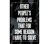 Other People's Problems That For Some Reason I Have To Solve: Humor Office 6x9 Blank Lined Journal Notebook for Coworkers, Funny Office Notepad, Sarcastic Work Gag Gift from Friends