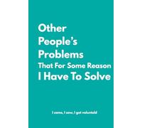 Other People's Problems That For Some Reason I Have To Solve: Lined Notebook with Funny Quotes on each page, Perfect to the Office and Home | Gag Gift ... Birthday and Christmas Gift for Friends