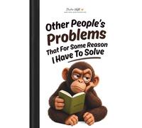 Other People's Problems That For Some Reason I Have To Solve: Workplace Humor Gag Notebook for Coworkers, Bosses, Employees and Managers, 6x9 Lined ... Notes, Random Problems and Daily Work Fun
