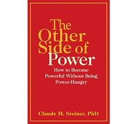 Other Side of Power: How to Become Powerful without Being Power-Hungry