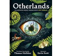 Otherlands : An illustrated journey through Earth’s lost worlds