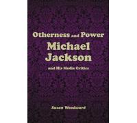 Otherness and Power: Michael Jackson and His Media Critics