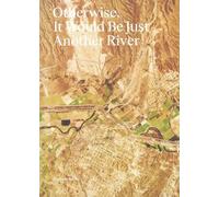 Otherwise, It Would Be Just Another River (Tascabile)