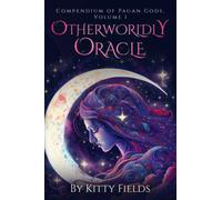 Otherworldly Oracle: Compendium of Pagan Gods, Volume 1