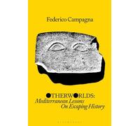Otherworlds: Mediterranean Lessons On Escaping History