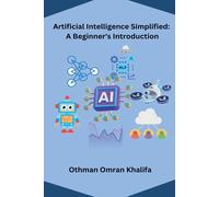 Othman Omran Kh Artificial Intelligence Simplified: A Beginner's Int (Tascabile)