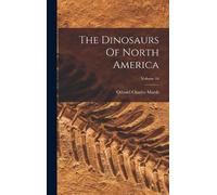 Othniel Charles Mars The Dinosaurs Of North America; Volume 1 (Copertina rigida)