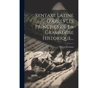 Othon Riemann Syntaxe Latine D'après Les Principes De La Grammaire H (Tascabile)