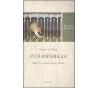 Otia imperialia. Libro III. Le meraviglie del mondo. Testo latino a fronte