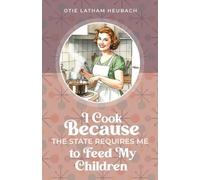 Otie Latham Heu I Cook Because The State Requires Me to Feed My Chil (Tascabile)