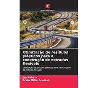 Otimização de resíduos plásticos para a construção de estradas flexíveis: Otimização de resíduos plásticos para a construção de estradas flexíveis