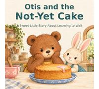 Otis and the Not-Yet Cake: A Sweet Little Story About Learning to Wait