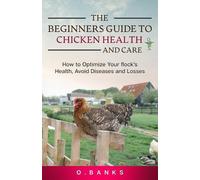 Otis Banks The Beginners Guide to Chicken Health and Care (Tascabile)