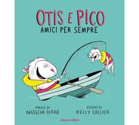 Otis e Pico amici per sempre. Ediz. a colori