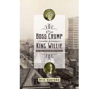 Otis L. Sanford From Boss Crump to King Willie (Tascabile)
