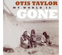 Otis Taylor My World Is Gone (CD) Album