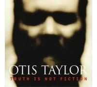 Otis Taylor Truth Is Not Fiction (CD) Album