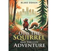 Otis The Squirrel And The City Adventure: (Book for Children and Toddlers) 8.5x11 Inches, 24 Pages