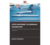OTITE MOYENNE CATARRHALE EXSUDATIVE: LES ASPECTS MODERNES DU DIAGNOSTIC, DU TRAITEMENT ET DE LA PRÉVENTION