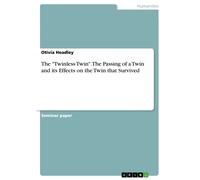 Otivia Headley The "Twinless Twin". The Passing of a Twin and its Ef (Tascabile)