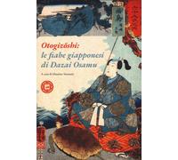 OTOGIZOSHI: LE FIABE GIAPPONESI DI DAZAI OSAMU - Dazai Osamu Soumaré M. (cur.)