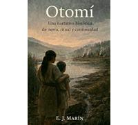 Otomí: Una narrativa histórica de tierra, ritual y continuidad