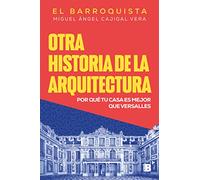 Otra historia de la arquitectura: Por qué tu casa es mejor que Versalles