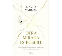 Otra mirada es posible / Another Perspective is Possible: El poder de un enfoque espiritual para reducir el sufrimiento y mejorar tu vida