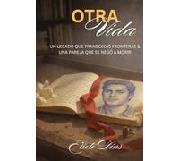 OTRA VIDA: Un legadoque transcedió fronteras. Una pareja que se negó a morir.