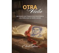 OTRA VIDA: Un legadoque transcedió fronteras. Una pareja que se negó a morir.