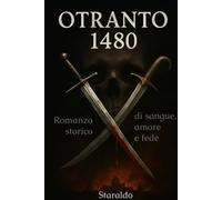 Otranto 1480: Romanzo storico di sangue, amore e fede