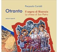 Otranto. Il segno di Bisanzio. La chiesa di San Pietro