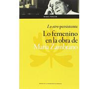 Otro persistente, Lo. Lo femenino en la obra de María Zambrano