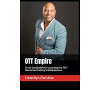 OTT Empire: The 30-Day Blueprint to Launching Your FAST Channel and Creating Scalable Revenue