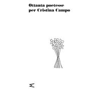 Ottanta poetesse per Cristina Campo