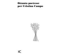 Ottanta poetesse per Cristina Campo