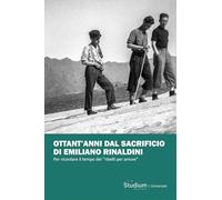 Ottant'anni dal sacrificio di Emiliano Rinaldini. Per ricordare il tempo dei «ribelli per amore»
