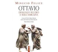 Ottavio. Dialogo su Dio e sull'amicizia. Nuova ediz.