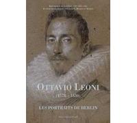 Ottavio Leoni (1578-1630). Les portraits de Berlin. Ediz. francese
