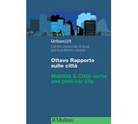 Ottavo rapporto sulle città. Mobilità & Città: verso una post-car city