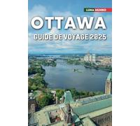 Ottawa Guide de voyage 2025: Le manuel du voyageur ultime pour des aventures inoubliables, les principales attractions et les secrets locaux