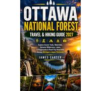 OTTAWA NATIONAL FOREST TRAVEL & HIKING GUIDE 2027: Explore Scenic Trails, Waterfalls, Sylvania Wilderness, Lakes, Campgrounds & Road-Trip Itineraries Across Michigan’s Upper Peninsula