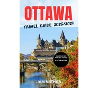 OTTAWA TRAVEL GUIDE 2025-2026: Explore Top Attractions, Restaurants, Shopping, And Cultural Experiences In Canada’s Capital