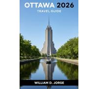 OTTAWA TRAVEL GUIDE 2026: A Journey Through History, Culture, and Must-See Landmarks